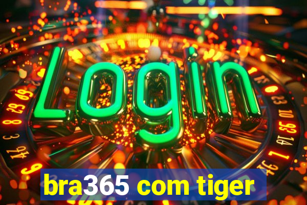 bra365 com tiger